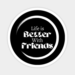 Friendship goals, life is better with friends, Lifestyle design Magnet